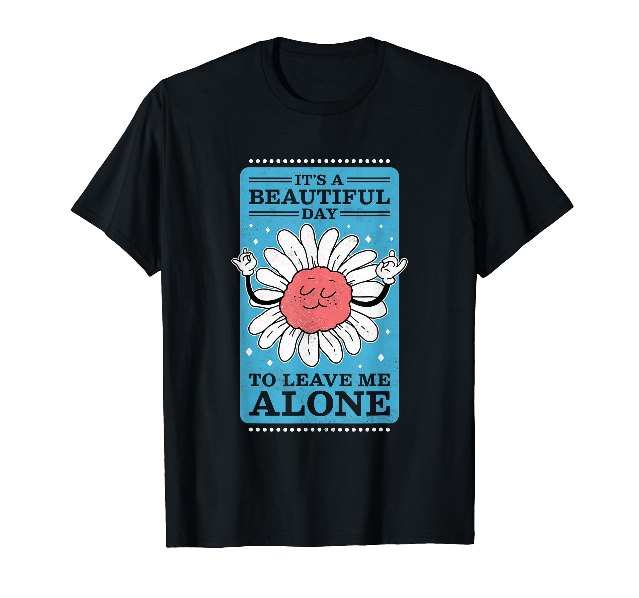 Its Beautiful Day To Leave Me Alone T-Shirt - Unique Graphic for Adults - T-Shirt, Sweatshirt, Hoodie