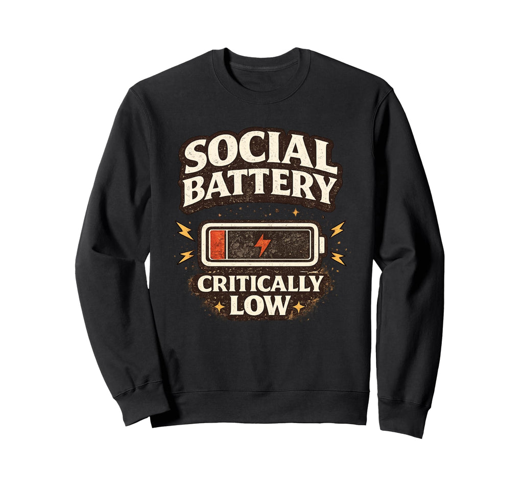 Social Battery Critically Low Funny Sweatshirt - Aesthetic Graphic Unisex - T-Shirt, Sweatshirt, Hoodie