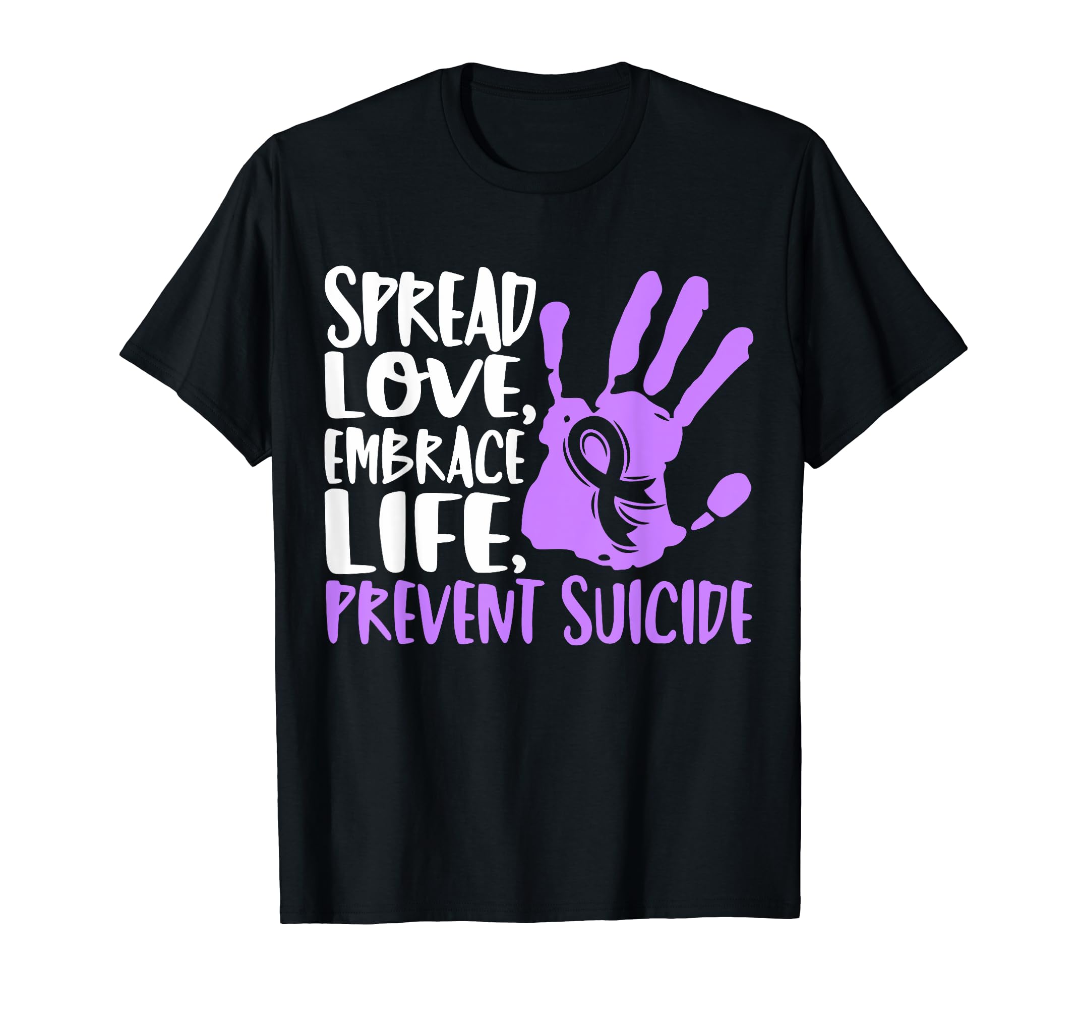 Spread Love Embrace Life Suicide T-Shirt - Unique Graphic for Adults - T-Shirt, Sweatshirt, Hoodie