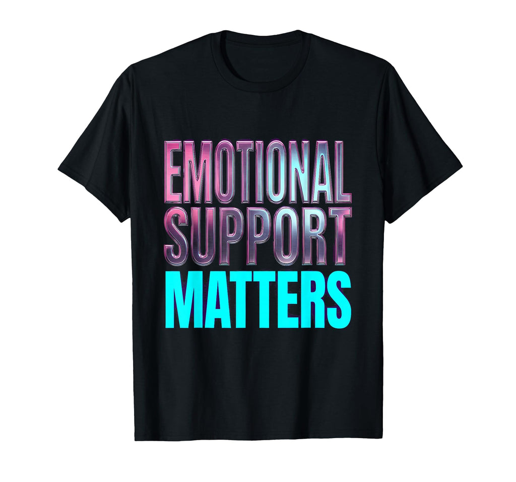 Emotional Support Matters Mental Health T-Shirt - Unique Graphic Unisex - T-Shirt, Sweatshirt, Hoodie