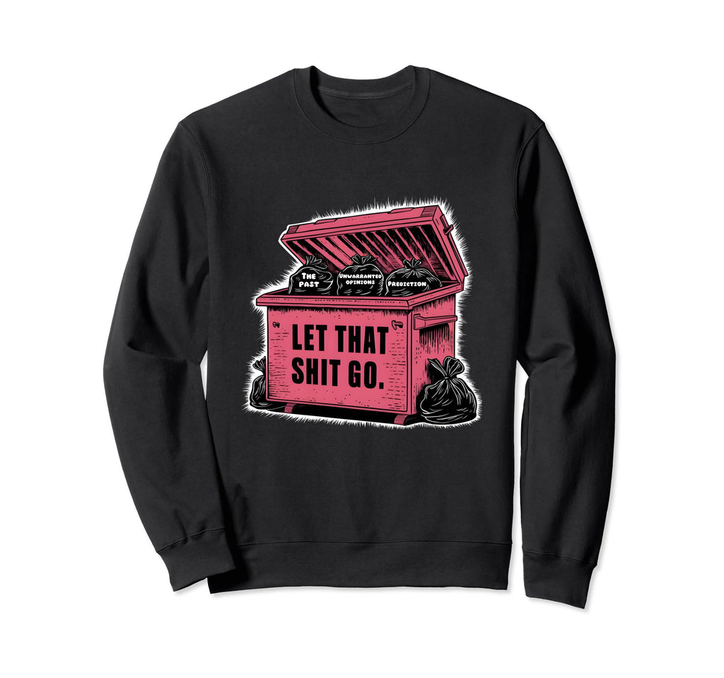 Let That Garbage Go Overthinking Mental Sweatshirt - Graphic Print Unisex - T-Shirt, Sweatshirt, Hoodie