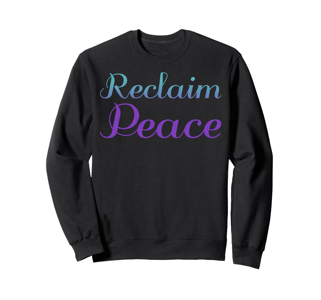 Reclaim Peace Mental Health Sweatshirt - Streetwear Style Men Women - T-Shirt, Sweatshirt, Hoodie