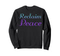 Reclaim Peace Mental Health Sweatshirt - Streetwear Style Men Women - T-Shirt, Sweatshirt, Hoodie