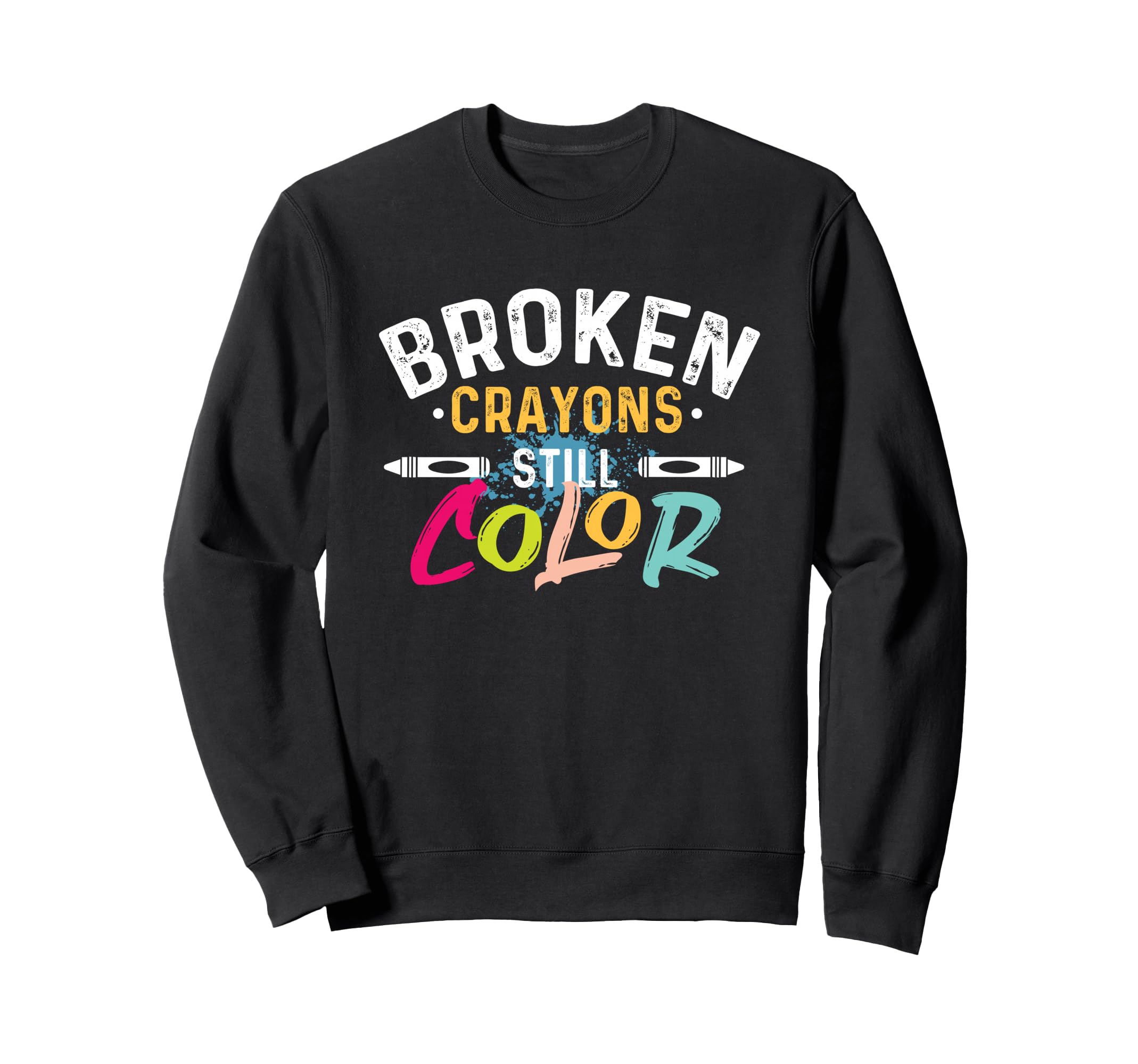 Broken Crayons Still Color Mental Sweatshirt - Graphic Print for Adults - T-Shirt, Sweatshirt, Hoodie