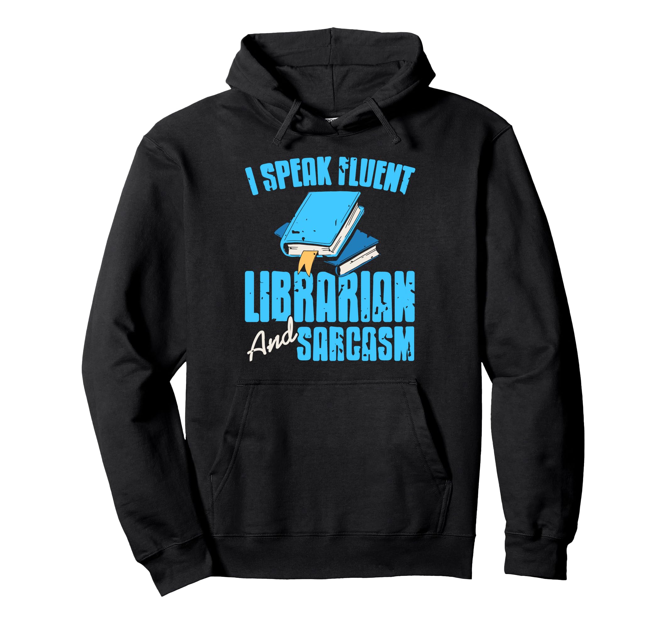 I Speak Fluent Librarian And Sarcastic Hoodie - Graphic Print for Adults - T-Shirt, Sweatshirt, Hoodie