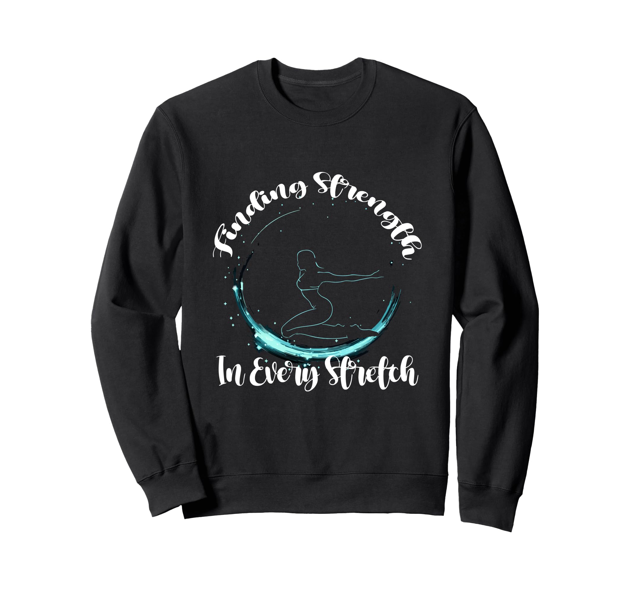 Finding Strength Every Stretch Sweatshirt - Aesthetic Graphic Men Women - T-Shirt, Sweatshirt, Hoodie