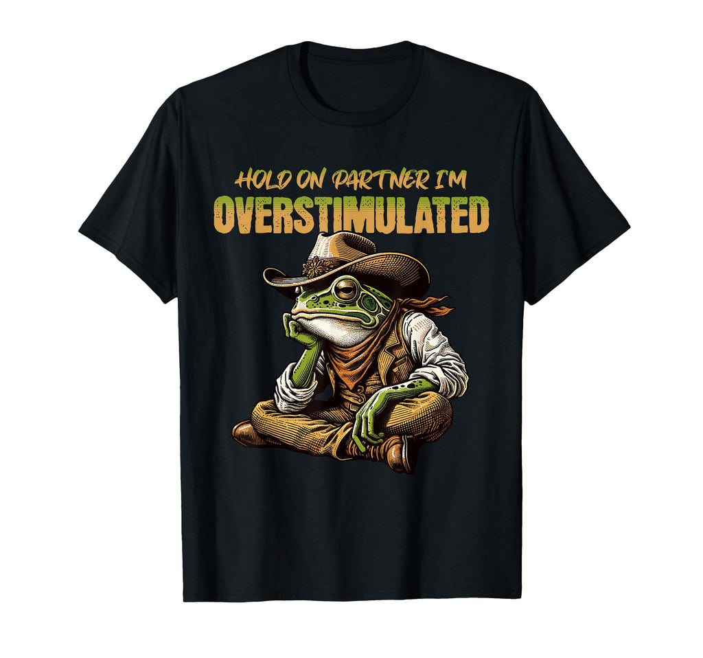 Hold Partner Im Overstimulated Frog T-Shirt - Custom Art Print Unisex - T-Shirt, Sweatshirt, Hoodie