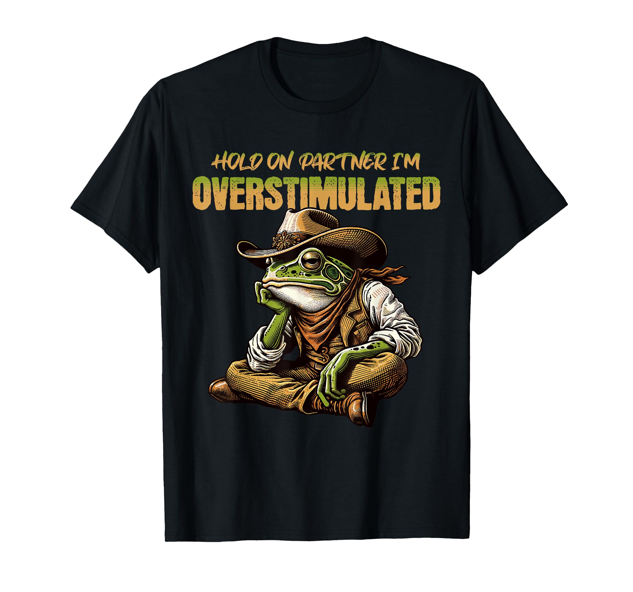 Hold Partner Im Overstimulated Frog T-Shirt - Custom Art Print Unisex - T-Shirt, Sweatshirt, Hoodie