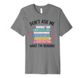 Dont Ask Me What Im Reading Bookish Smut T-Shirt - Novelty Apparel Unisex - T-Shirt, Sweatshirt, Hoodie