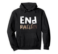 End Racism Ideas Sweatshirt - Aesthetic Graphic for Adults - T-Shirt, Sweatshirt, Hoodie