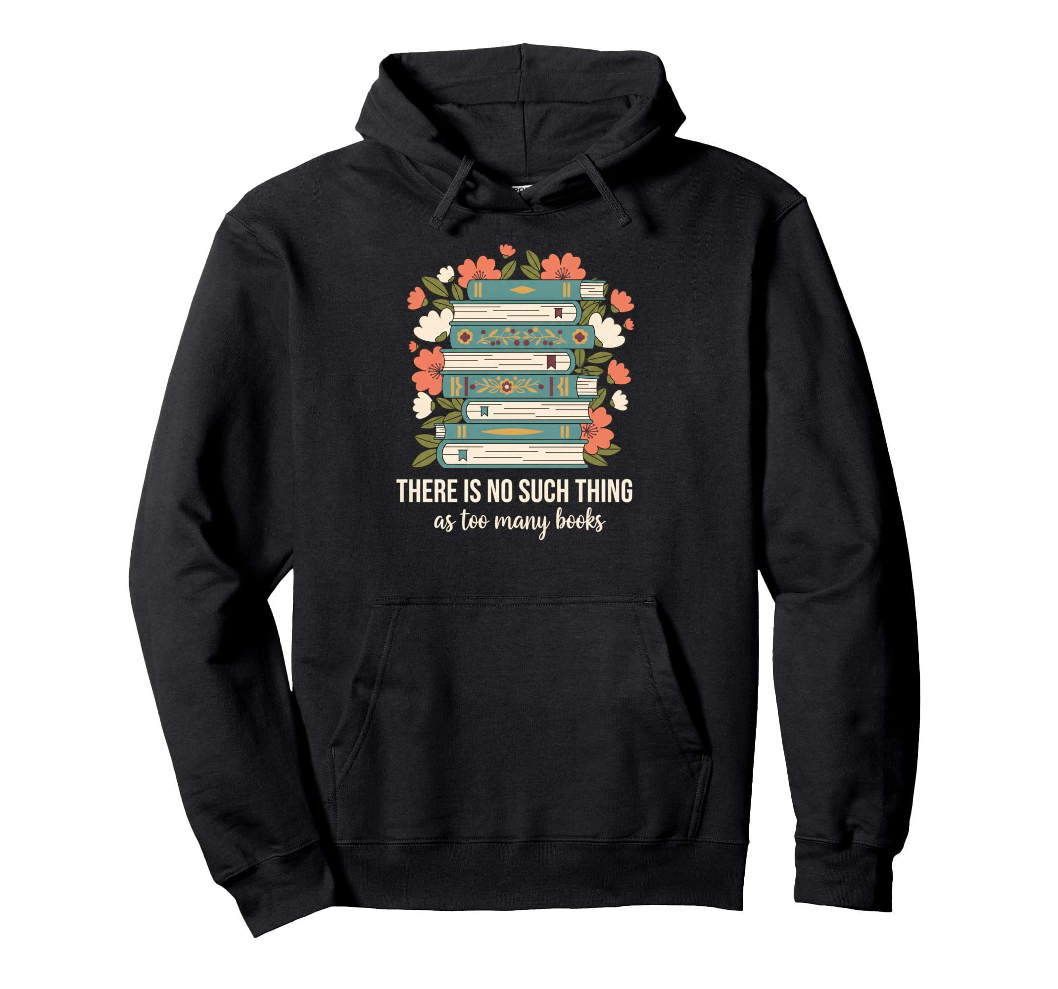 There Is No Such Thing As Too Many Books Hoodie - Graphic Print Unisex - T-Shirt, Sweatshirt, Hoodie