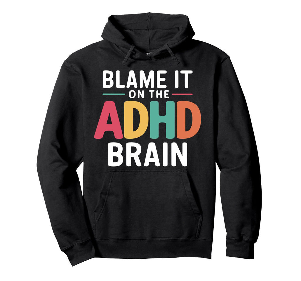 Blame It Adhd Brain Hyperactivity Hoodie - Casual Everyday Wear Unisex - T-Shirt, Sweatshirt, Hoodie