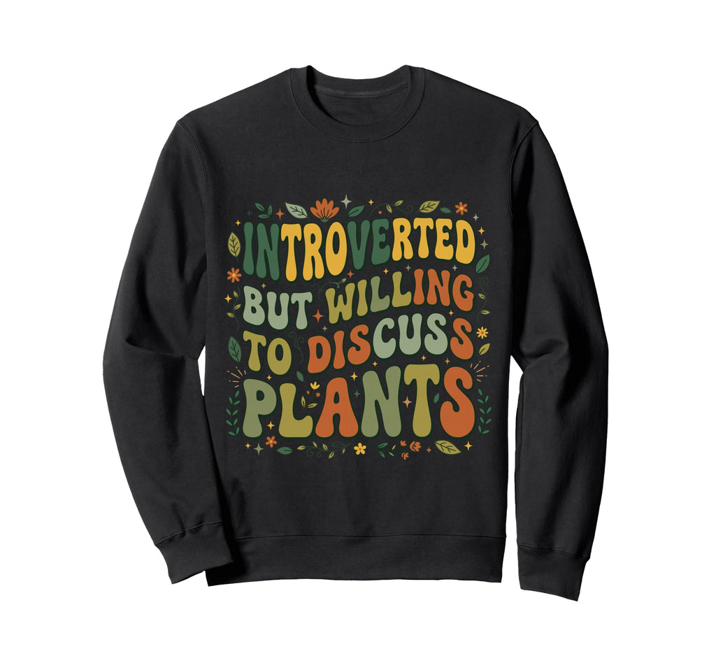 Plantaholic Funny Gardening Sweatshirt - Casual Everyday Wear Unisex - T-Shirt, Sweatshirt, Hoodie