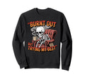 Burnt Out But Trying My Best Fun Sweatshirt - Custom Art Print Men Women - T-Shirt, Sweatshirt, Hoodie