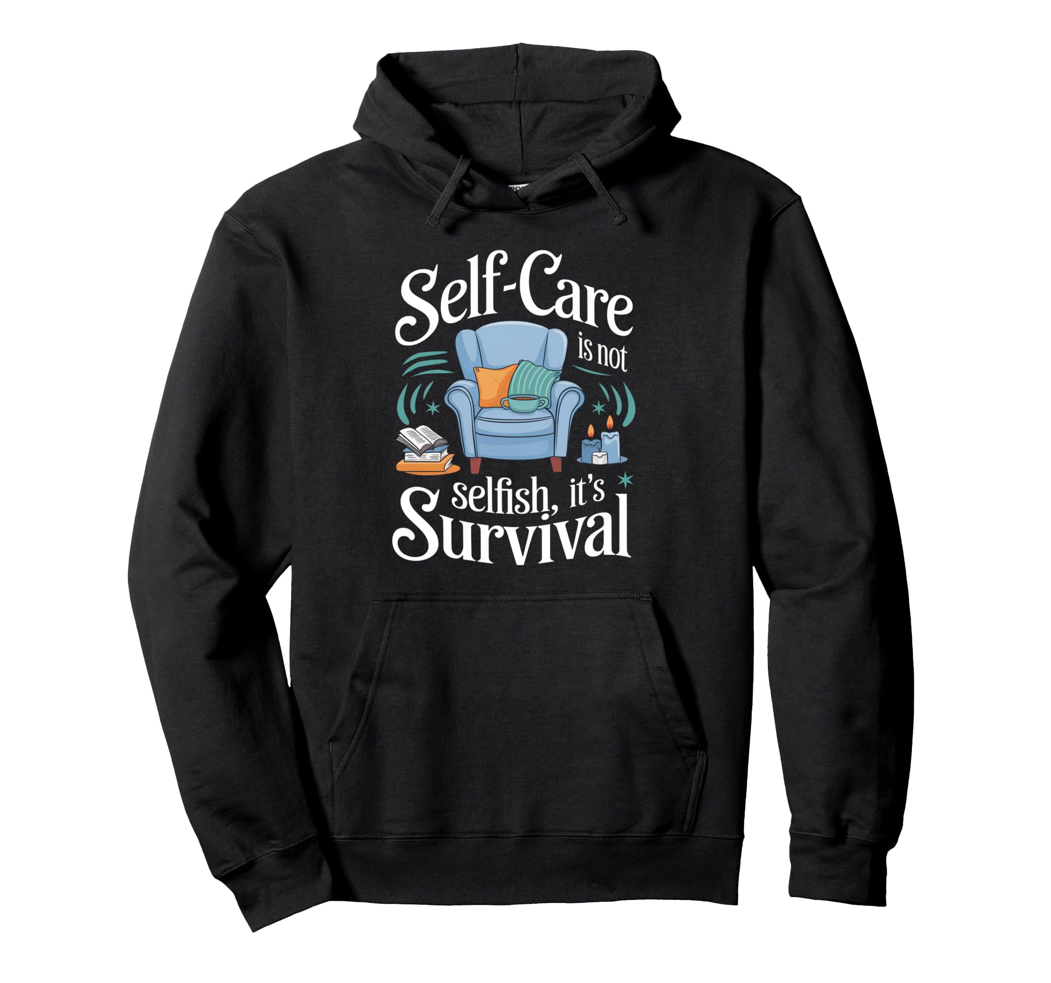 Self Care Isnt Selfish Its Survival Self Hoodie - Trendy Graphic Men Women - T-Shirt, Sweatshirt, Hoodie