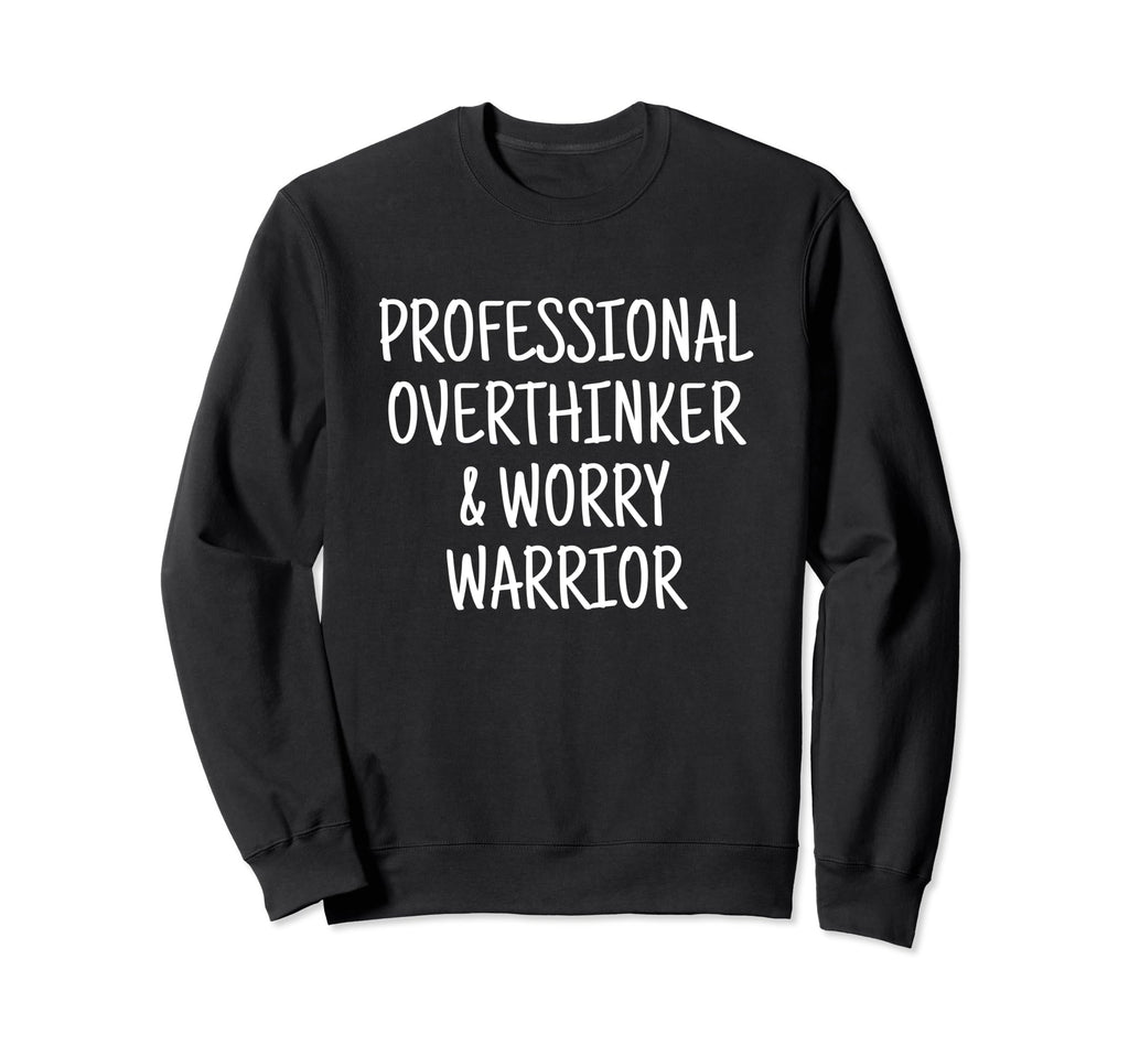 Professional Overthinker Worry Warrior Sweatshirt - Trendy Graphic Unisex - T-Shirt, Sweatshirt, Hoodie