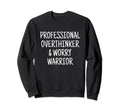 Professional Overthinker Worry Warrior Sweatshirt - Trendy Graphic Unisex - T-Shirt, Sweatshirt, Hoodie