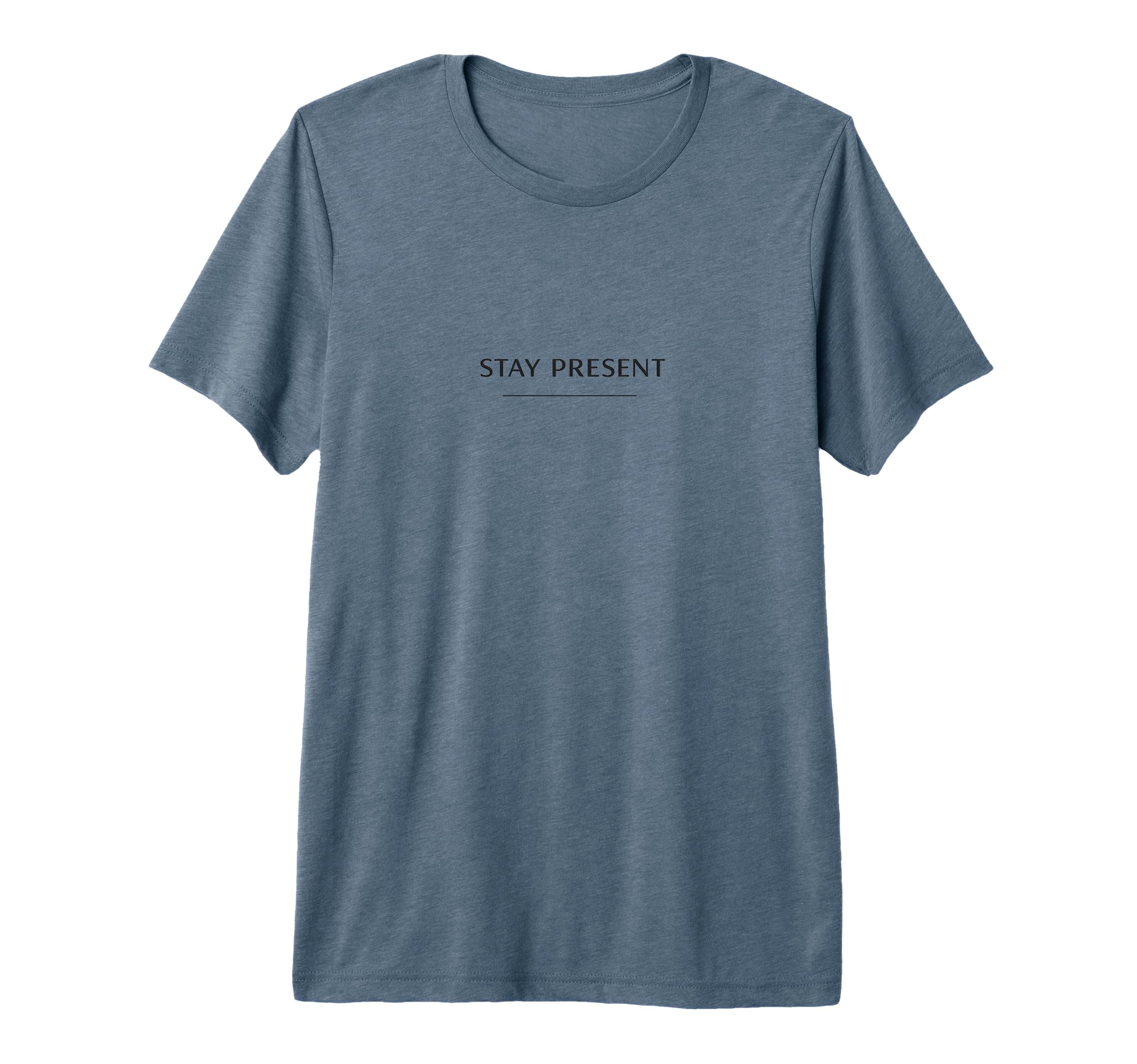 Stay Present Minimalist Mindfulness Tri T-Shirt - Unique Graphic Unisex - T-Shirt, Sweatshirt, Hoodie