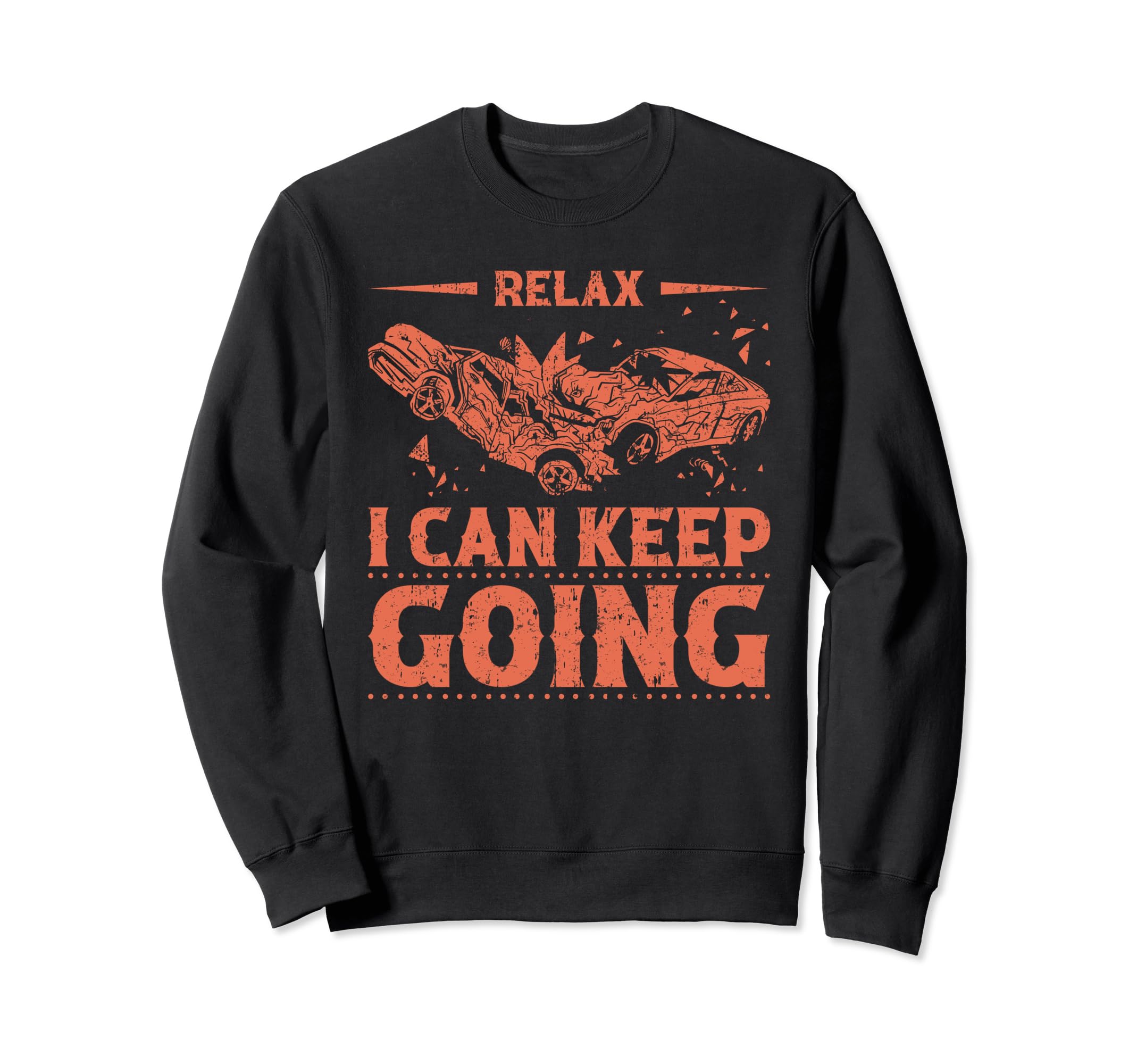 Relax I Can Keep Going Demolition Sweatshirt - Graphic Print for Adults - T-Shirt, Sweatshirt, Hoodie