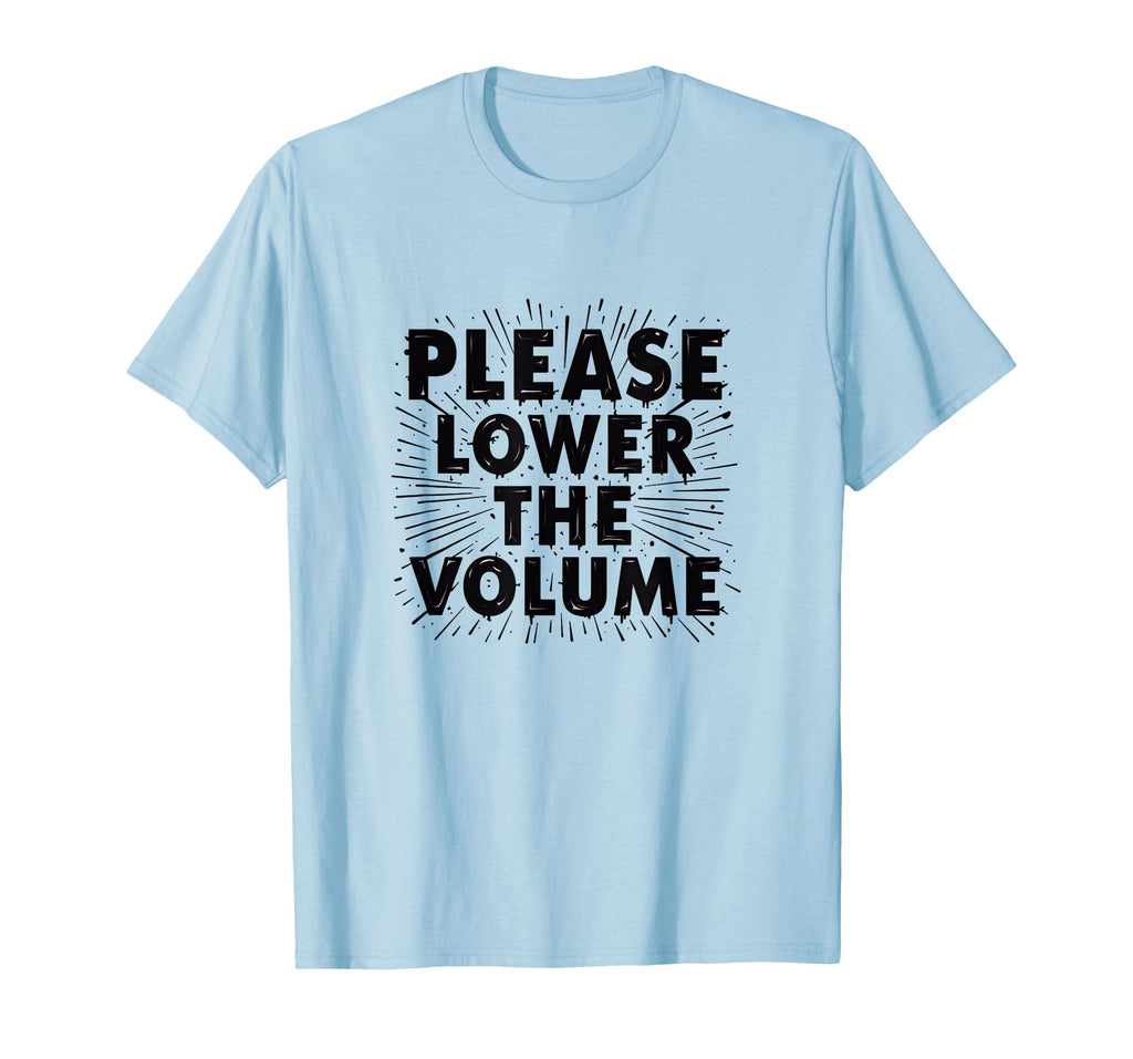 Please Lower Volume Overstimulated T-Shirt - Casual Everyday Wear Men Women - T-Shirt, Sweatshirt, Hoodie