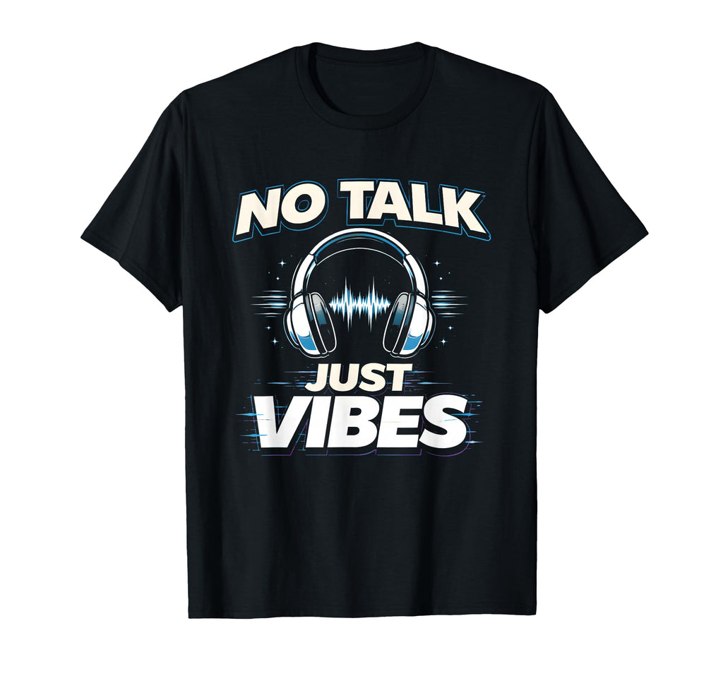 No Talk Just Vibes Funny Introvert T-Shirt - Fun Novelty Design Unisex - T-Shirt, Sweatshirt, Hoodie