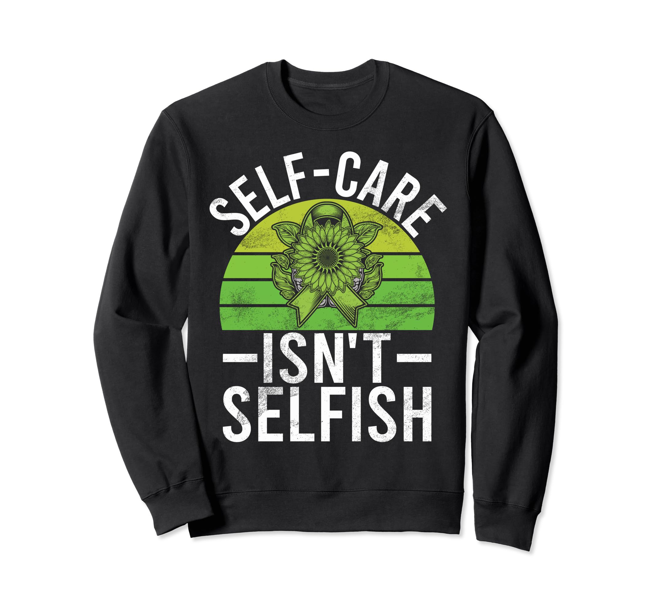 Self Care Isnt Selfish Mental Sweatshirt - Novelty Apparel for Adults - T-Shirt, Sweatshirt, Hoodie
