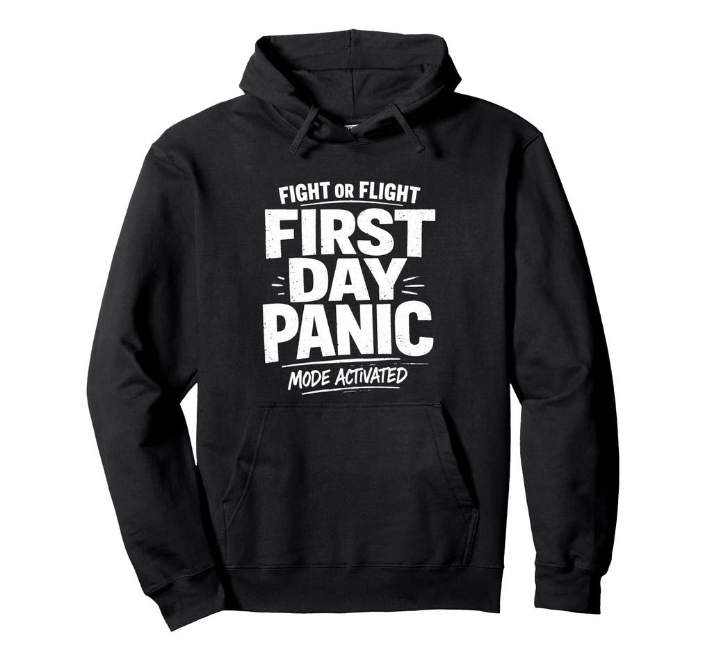 Fight Or Flight First Day Panic Mode Hoodie - Custom Art Print Men Women - T-Shirt, Sweatshirt, Hoodie