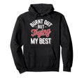 Burnt Out But Trying My Best Hoodie - Graphic Print Unisex - T-Shirt, Sweatshirt, Hoodie