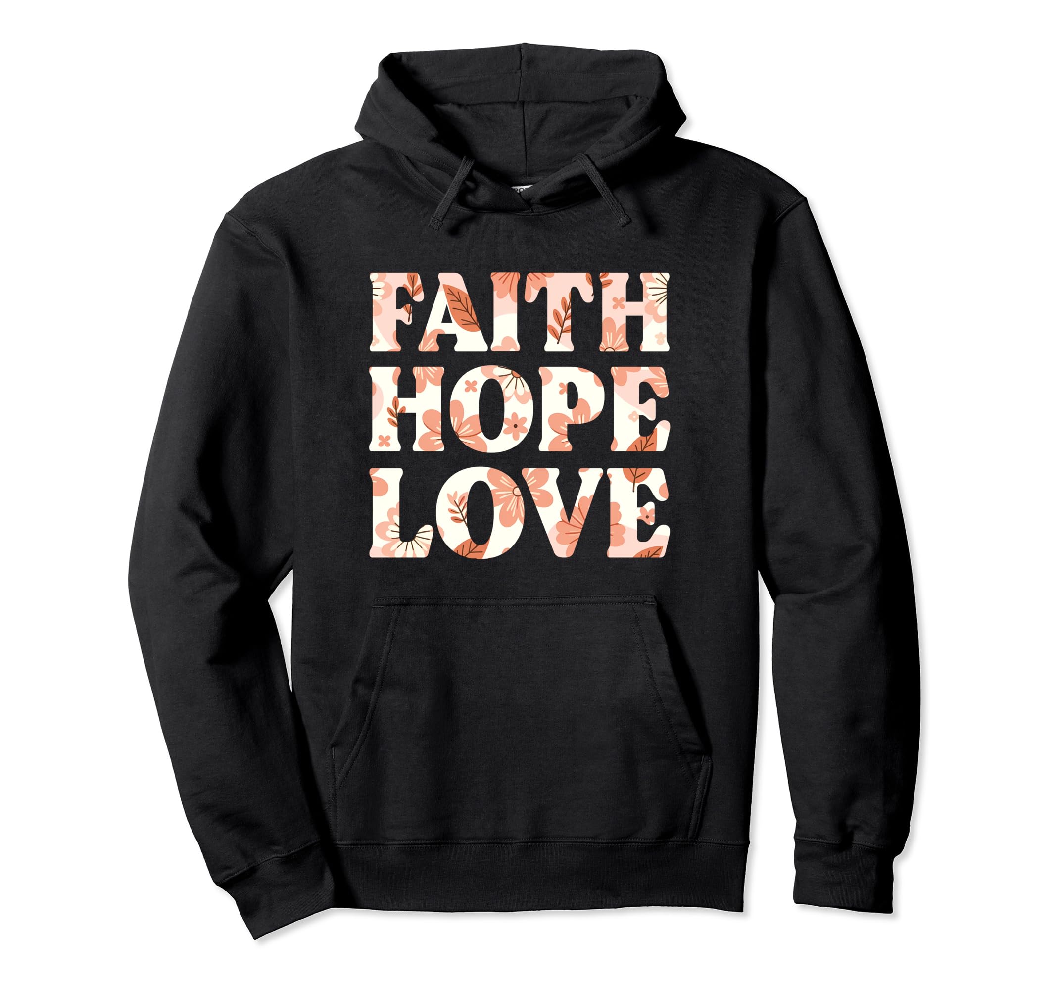 Faith Hope Love Positive Christian Hoodie - Streetwear Style Men Women - T-Shirt, Sweatshirt, Hoodie