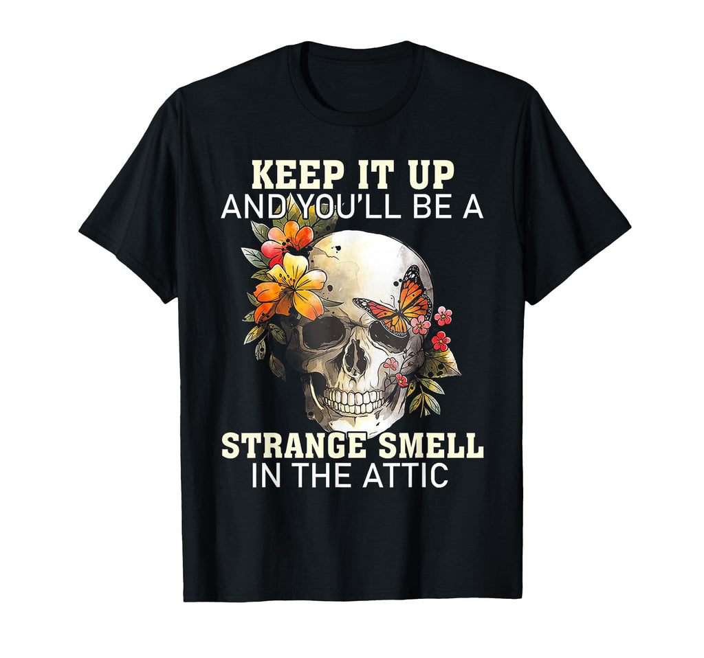 Keep It Up And Youll Be Strange Smell T-Shirt - Minimalist Print Unisex - T-Shirt, Sweatshirt, Hoodie