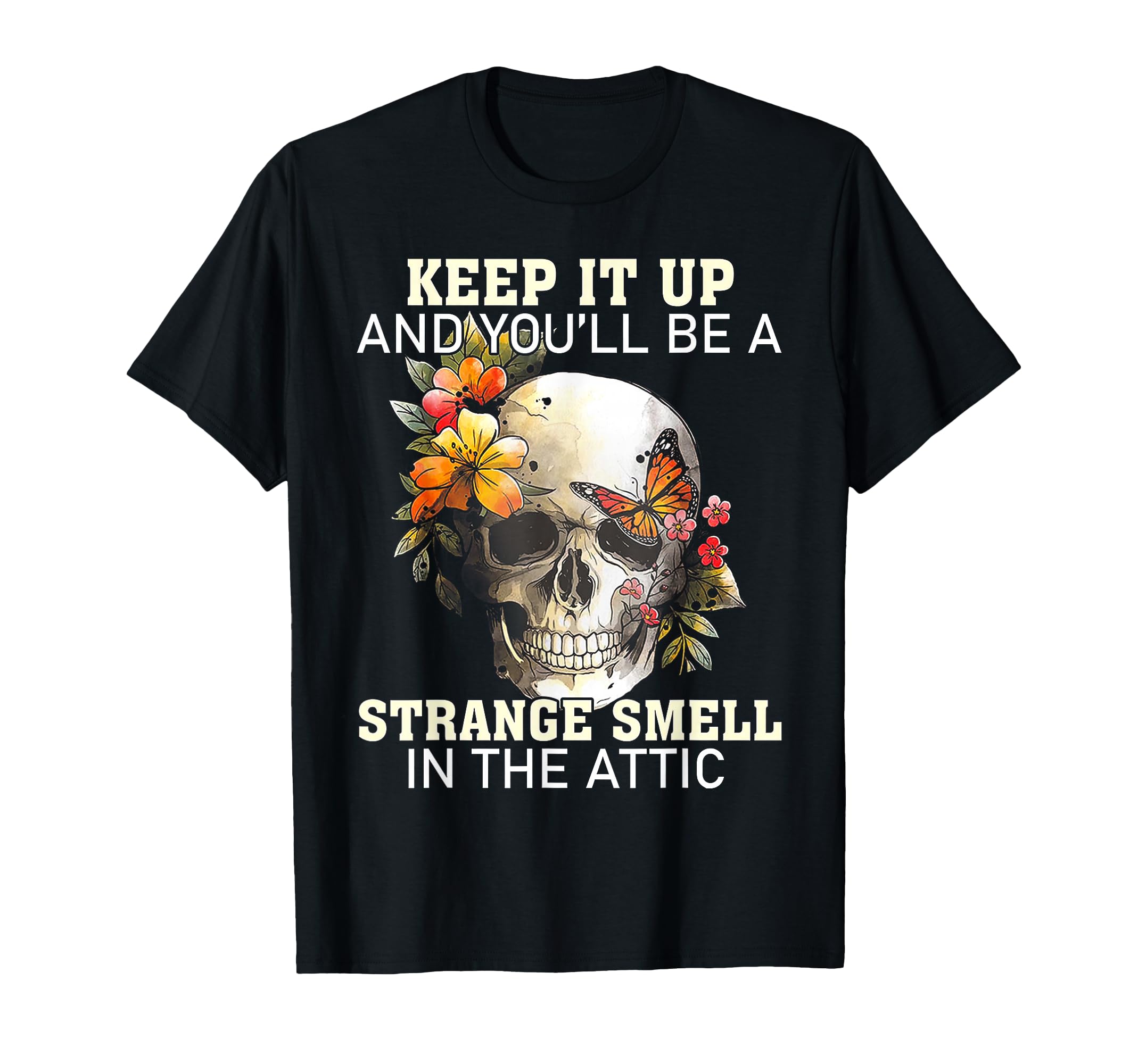 Keep It Up And Youll Be Strange Smell T-Shirt - Minimalist Print Unisex - T-Shirt, Sweatshirt, Hoodie