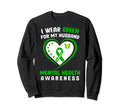 I Wear Green My Husband Mental Health Sweatshirt - Novelty Apparel Unisex - T-Shirt, Sweatshirt, Hoodie