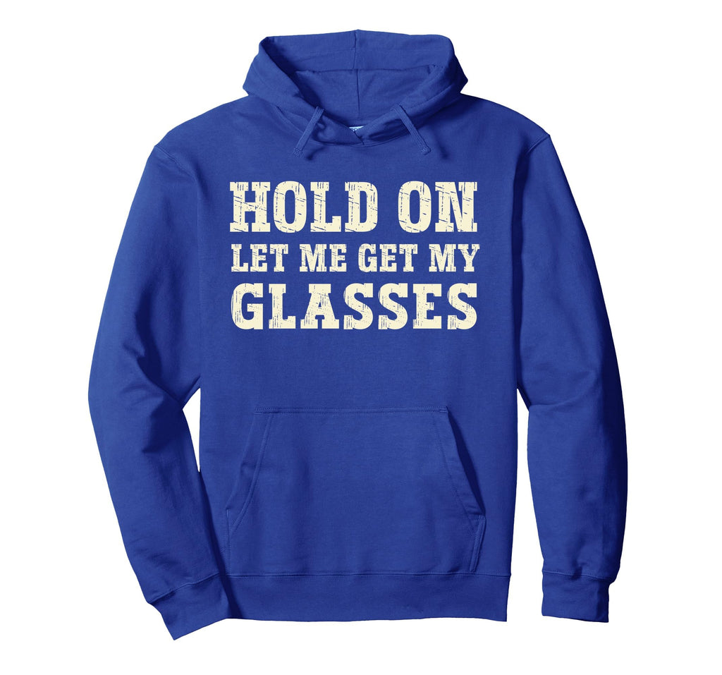 Funny Health Hold Let Me Get My Glasses Hoodie - Unique Graphic Unisex - T-Shirt, Sweatshirt, Hoodie
