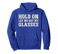 Funny Health Hold Let Me Get My Glasses Hoodie - Unique Graphic Unisex - T-Shirt, Sweatshirt, Hoodie
