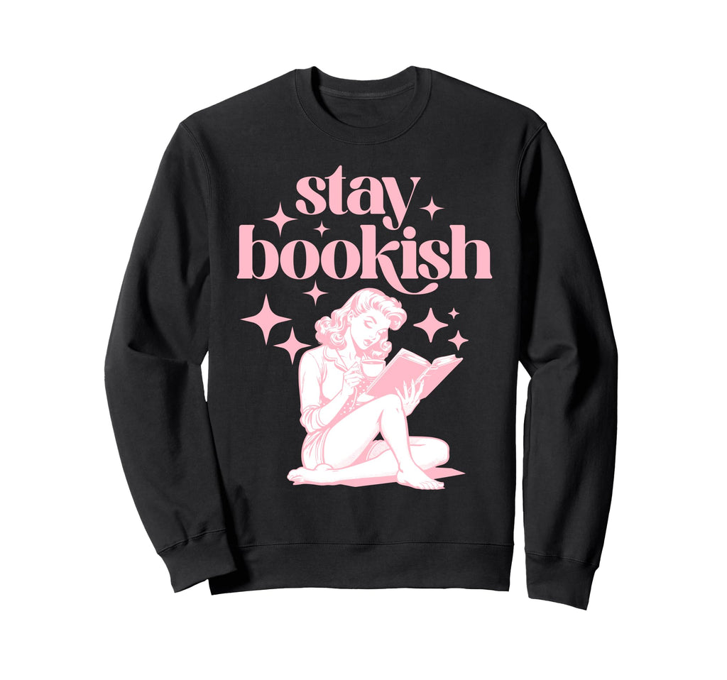 Stay Bookish Reading Book Lover Sweatshirt - Fun Novelty Design Men Women - T-Shirt, Sweatshirt, Hoodie