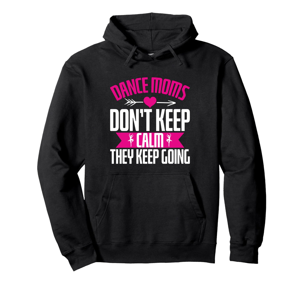 Dance Moms Dont Keep Calm They Keep Hoodie - Graphic Print for Adults - T-Shirt, Sweatshirt, Hoodie