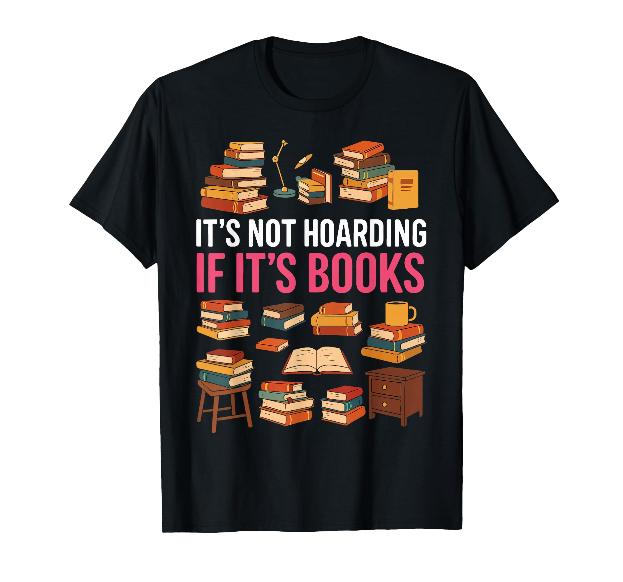 Book Reading Its Not Hoarding If Its T-Shirt - Fun Novelty Design Unisex - T-Shirt, Sweatshirt, Hoodie