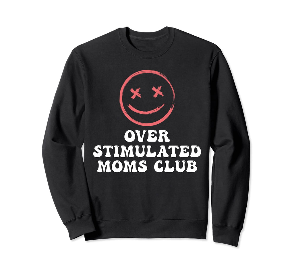 Overstimulated Moms Club Groovy Funny Sweatshirt - Novelty Apparel Unisex - T-Shirt, Sweatshirt, Hoodie