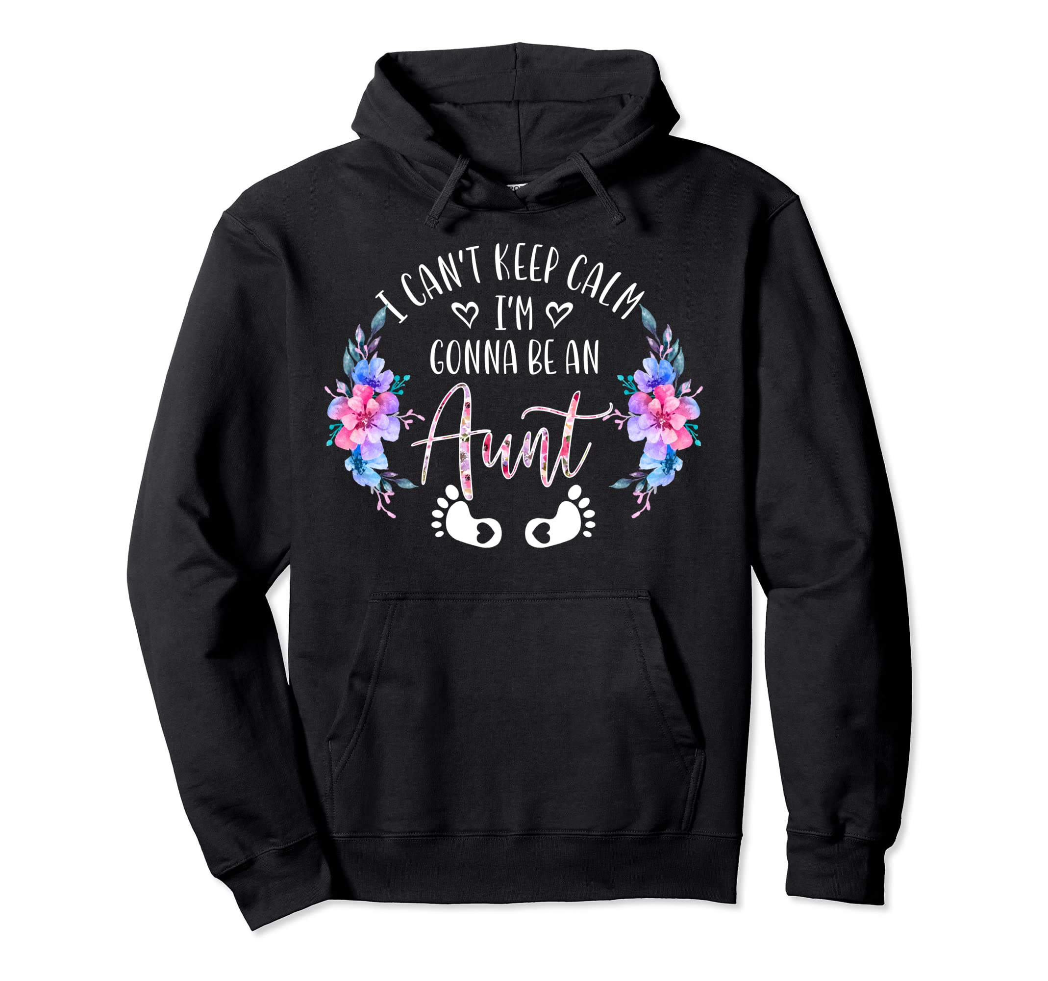 I Cant Keep Calm Im Gonna Be Aunt Hoodie - Streetwear Style Unisex - T-Shirt, Sweatshirt, Hoodie