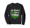 Tech My Brain Has Too Many Tabs Sweatshirt - Fun Novelty Design Men Women - T-Shirt, Sweatshirt, Hoodie