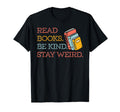 Read Books Be Kind Stay Weird Funny T-Shirt - Novelty Apparel for Adults - T-Shirt, Sweatshirt, Hoodie