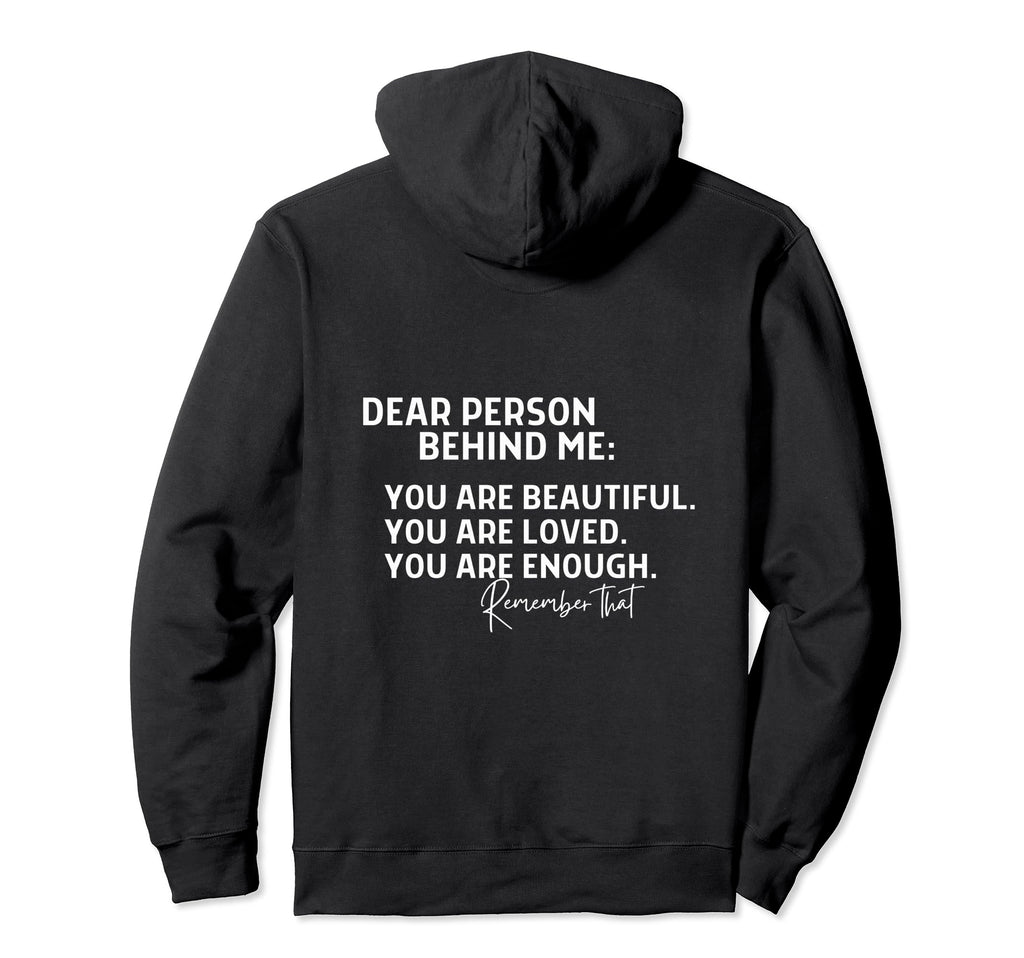 Dear Person Behind Me Hoodie - Custom Art Print Unisex - T-Shirt, Sweatshirt, Hoodie