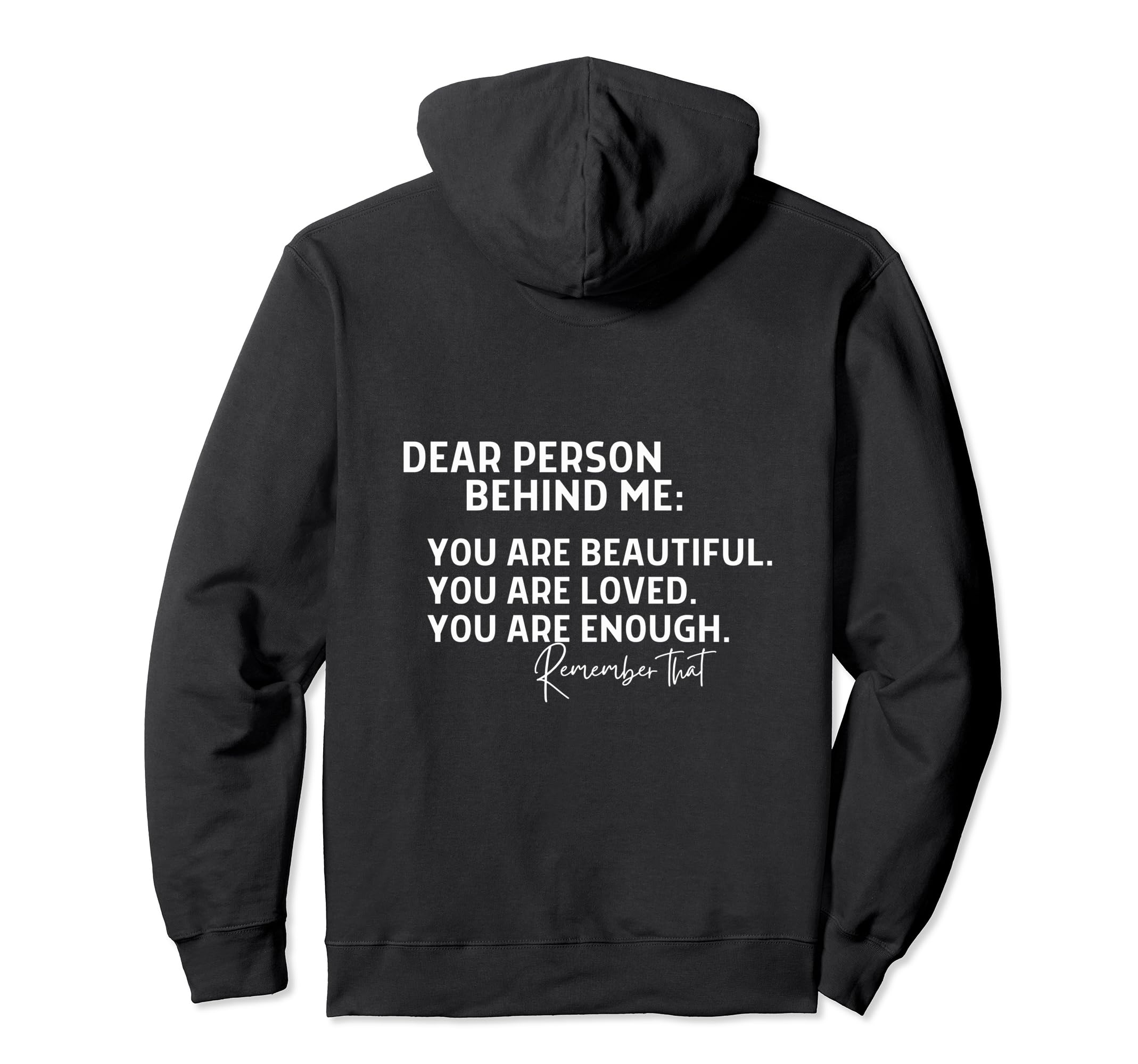 Dear Person Behind Me Hoodie - Custom Art Print Unisex - T-Shirt, Sweatshirt, Hoodie