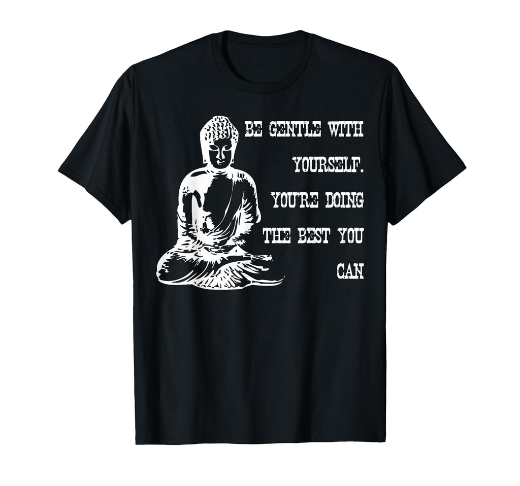 Be Gentle Yourself Buddha Spiritual T-Shirt - Graphic Print Men Women - T-Shirt, Sweatshirt, Hoodie