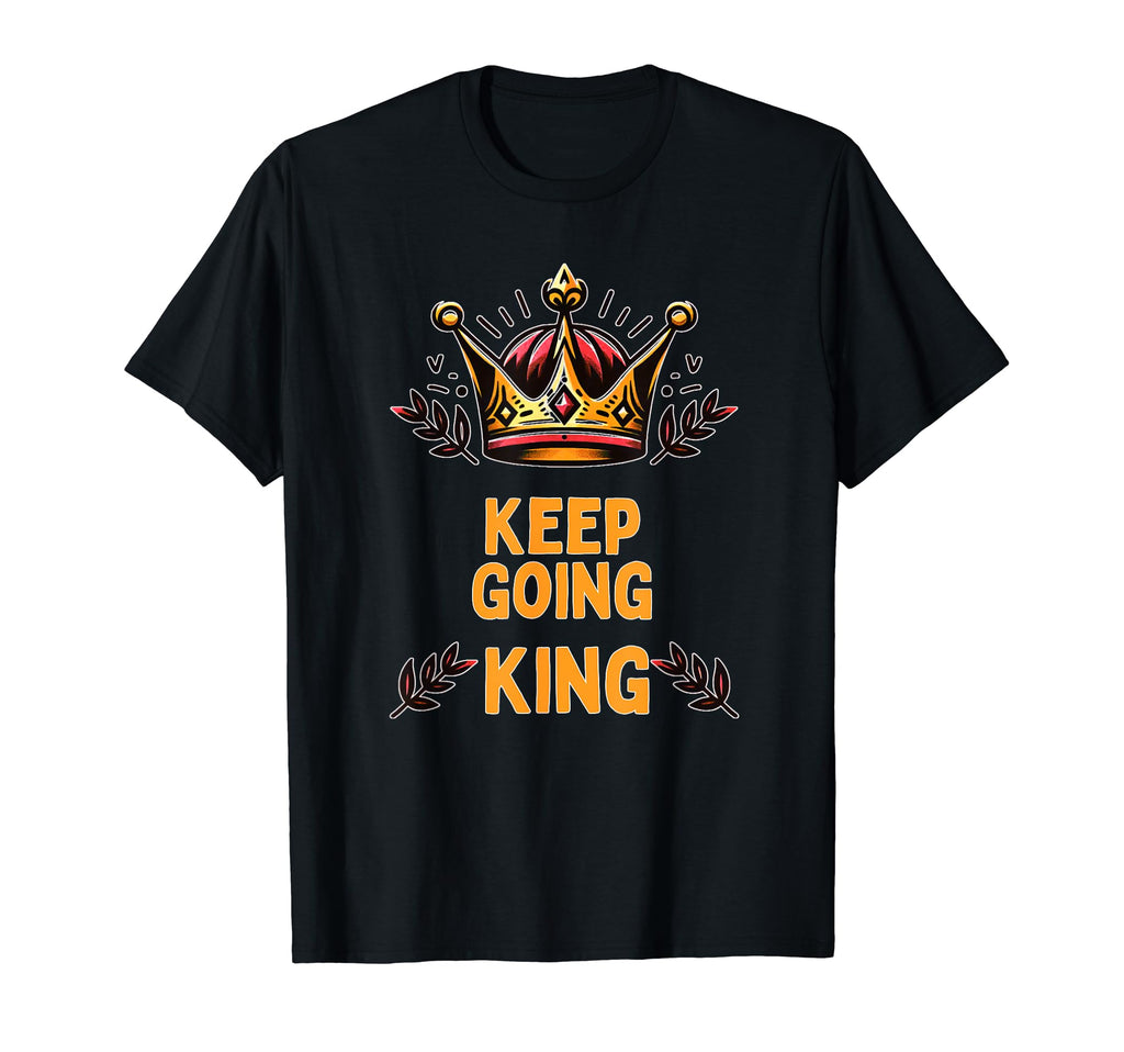 Keep Going Funny King Royalty Gift Prince T-Shirt - Minimalist Print Unisex - T-Shirt, Sweatshirt, Hoodie