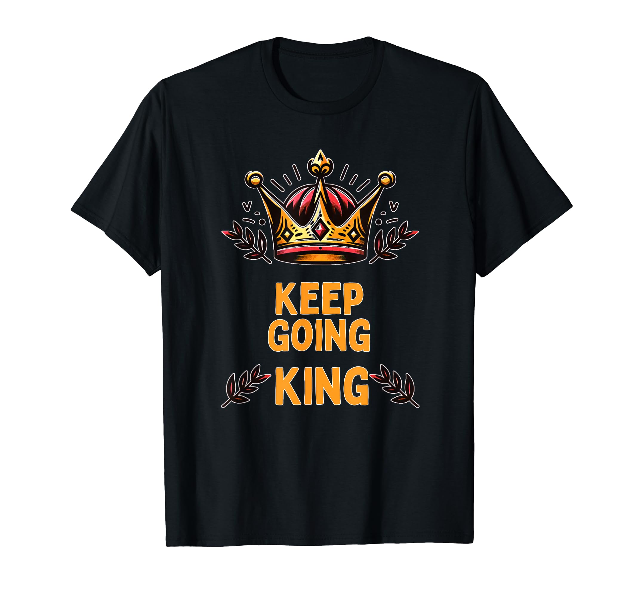 Keep Going Funny King Royalty Gift Prince T-Shirt - Minimalist Print Unisex - T-Shirt, Sweatshirt, Hoodie