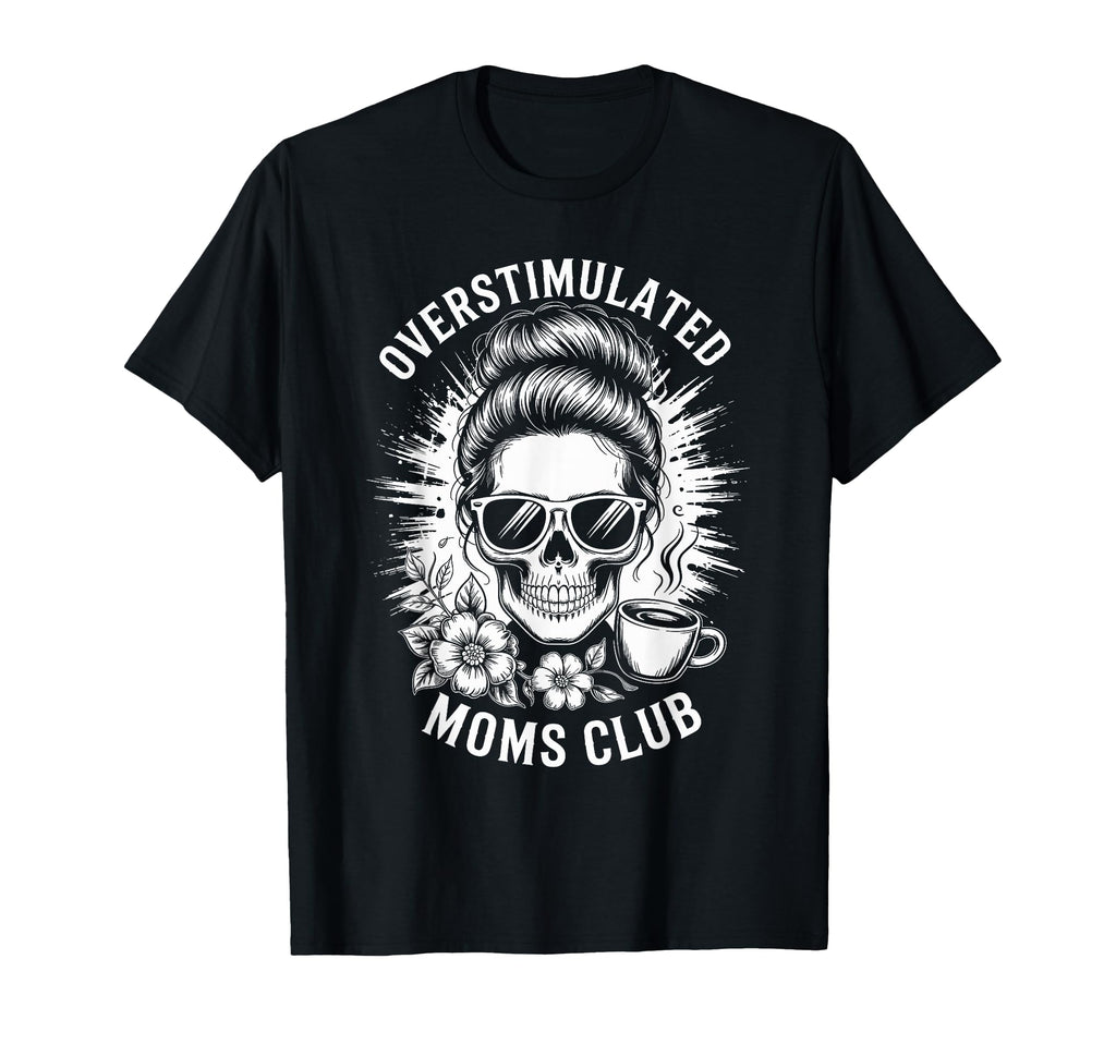 Overstimulated Moms Club T-Shirt - Novelty Apparel for Adults - T-Shirt, Sweatshirt, Hoodie