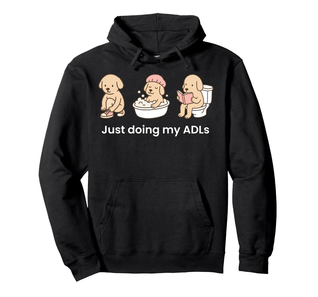 Just Doing My Adls Dog Ot Occupational Hoodie - Novelty Apparel Men Women - T-Shirt, Sweatshirt, Hoodie