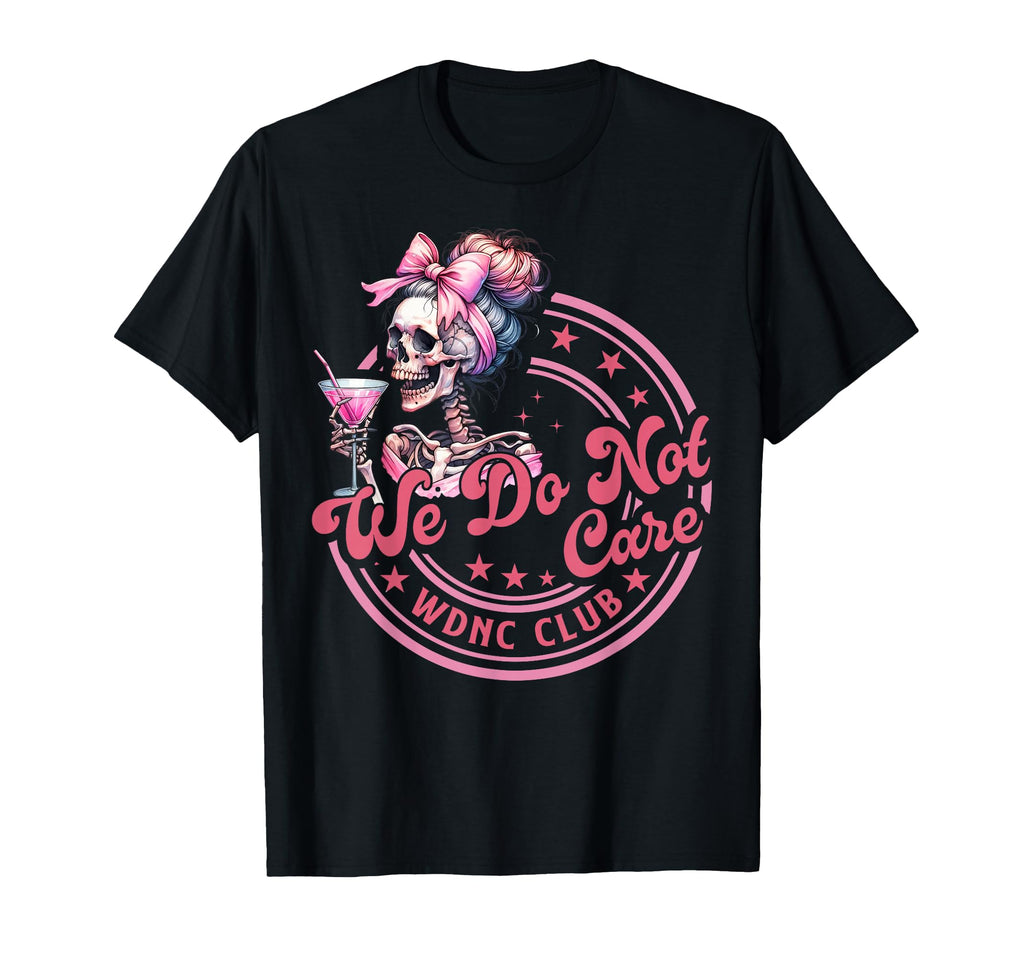 Wdnc We Do Not Care Club Skeleton T-Shirt - Fun Novelty Design for Adults - T-Shirt, Sweatshirt, Hoodie