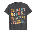 Reader So Many Books Little Time Nerd T-Shirt - Unique Graphic Men Women - T-Shirt, Sweatshirt, Hoodie